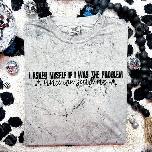 I Asked myself if I was the problem and we said no Comfort Colors Color Blast Tshirt