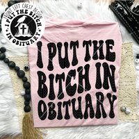 I put the Bitch in Obituary Comfort Colors Tee