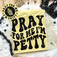 Pray for Me I'm Petty Comfort Colors Tee