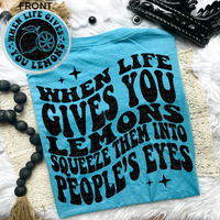 When life gives you lemons Comfort Colors Tee