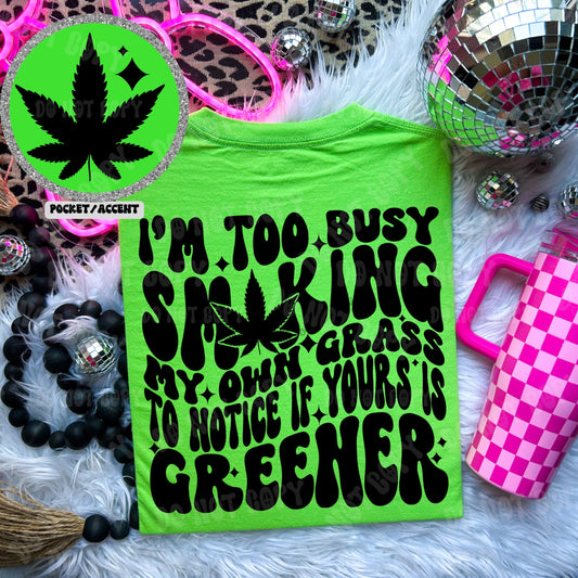 I’m too busy smoking my own grass Tshirt