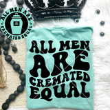All Men Are Cremated Equal Comfort Colors Tee