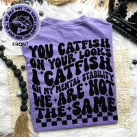 You Catfish on your Looks Comfort Colors Tee