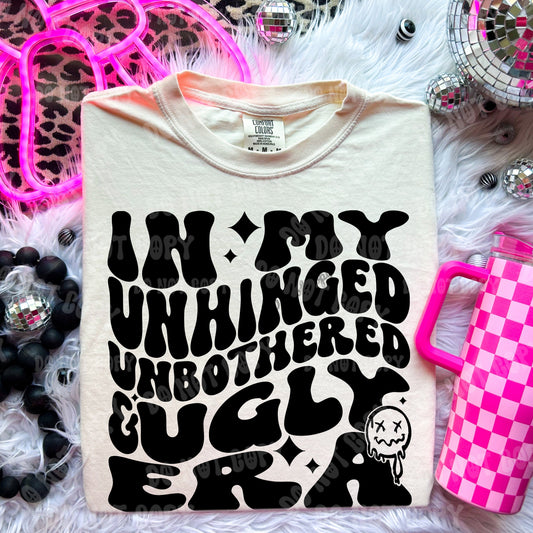 In my unhinged unbothered & ugly era Tshirt