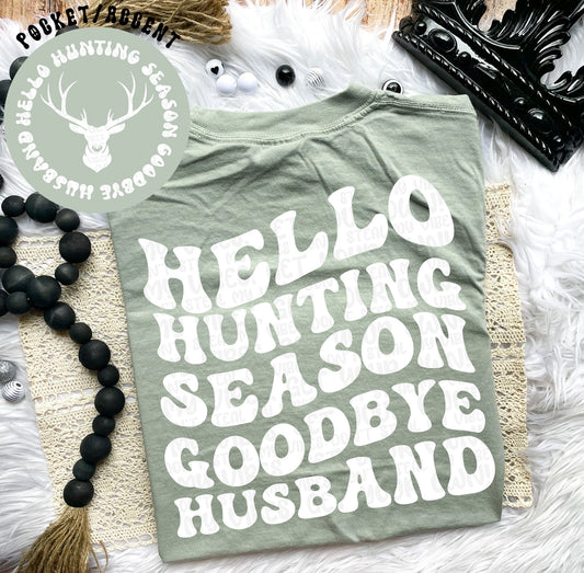 Hello Hunting Season Goodbye Husband Tshirt or Sweatshirt