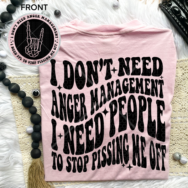 I Don’t Need Anger Managment Comfort Colors Tee