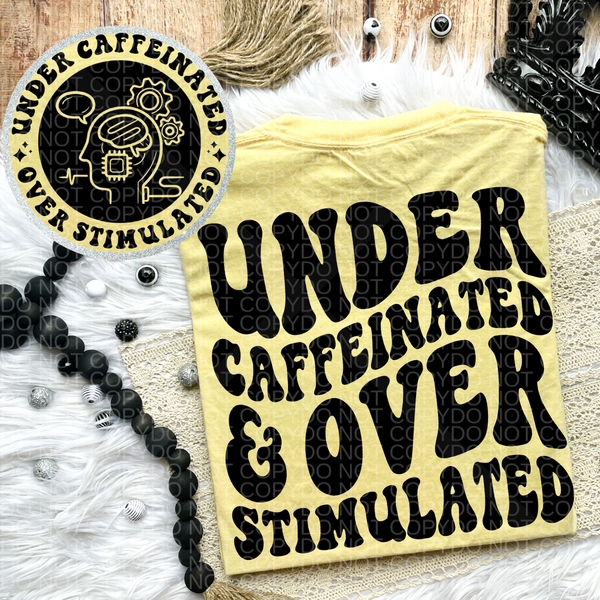 Under Caffeinated and Overstimulated Comfort Colors T-Shirt