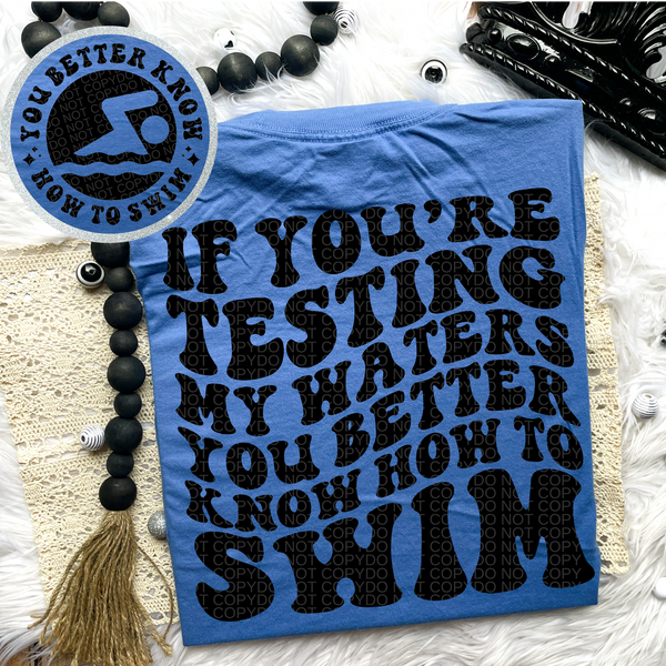 If You’re Testing my Waters Comfort Colors Tee