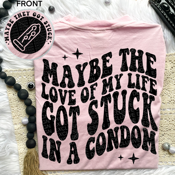 Maybe the Love of My Life got Stuck Comfort Colors Tee