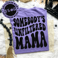 Somebody’s Unfiltered Mama Comfort Colors Tee