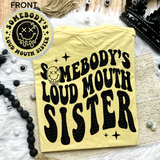 Somebody’s Loud Mouth Sister Comfort Colors Tee