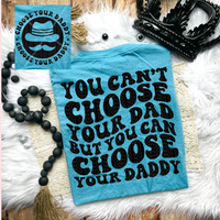 Choose your Daddy Comfort Colors T-Shirt