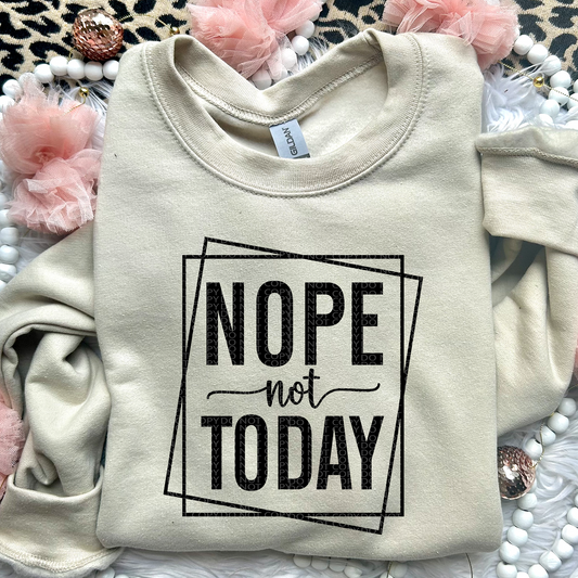 Nope Not Today | Comfort Colors Tee or Gildan Crewneck Sweatshirt