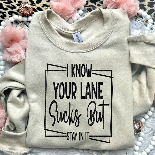 I Know Your Lane Sucks But Stay In It | Comfort Colors Tee or Gildan Crewneck Sweatshirt